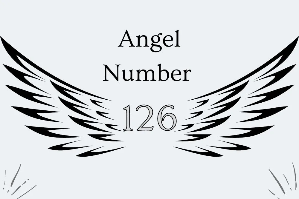 126 Angel Number Meaning Symbolism, Twin Flames, Love, Bible, Culture, Religious, Numerology, and Love