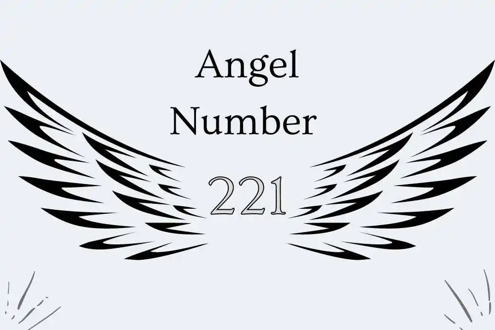 221 Angel Number Meaning Symbolism, Twin Flames, Love, Bible, Culture, Religious, Numerology, and Love