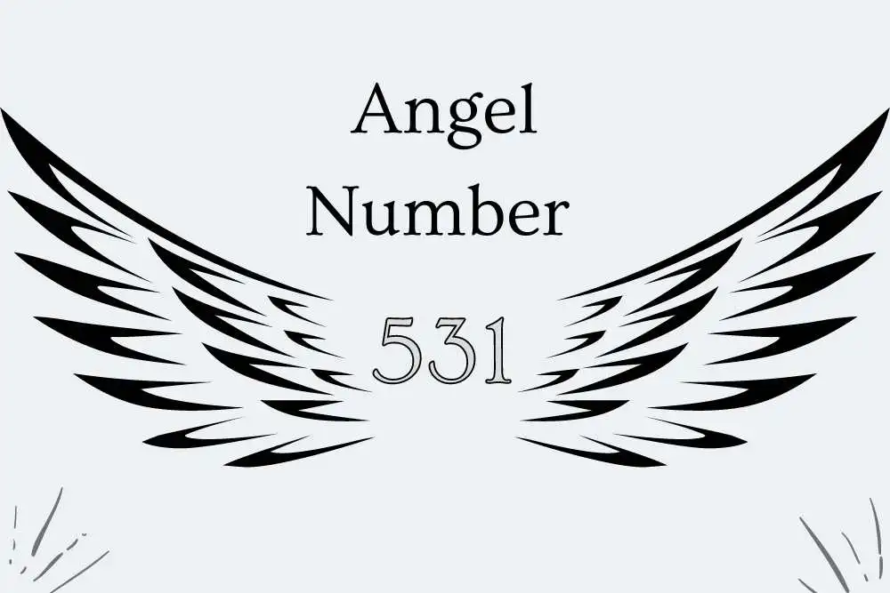 531 Angel Number Meaning Symbolism, Twin Flames, Numerology, and More