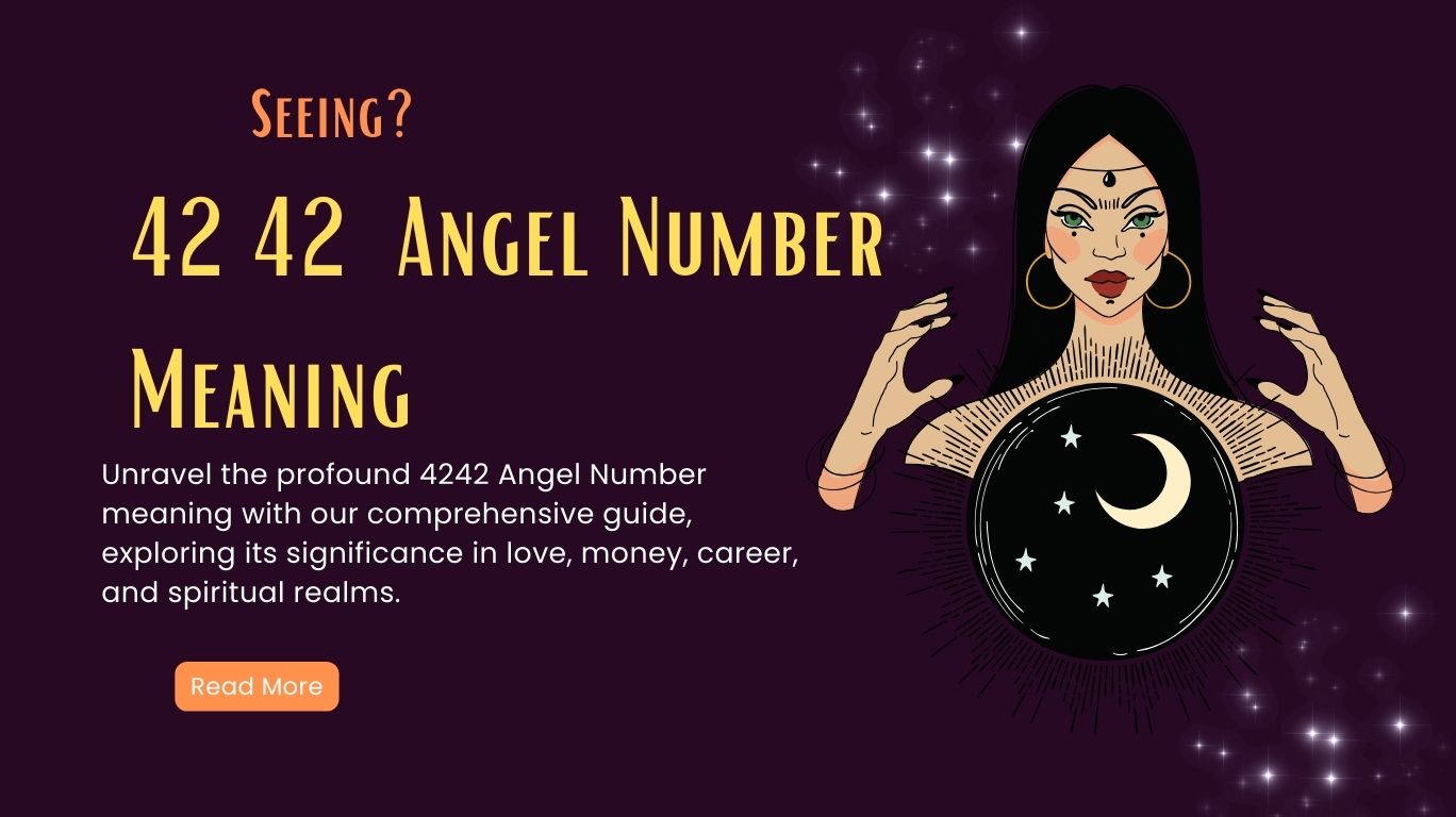 4242 Angel Number Meaning - Manifestation, Twin Flame, Soulmate, Love and More