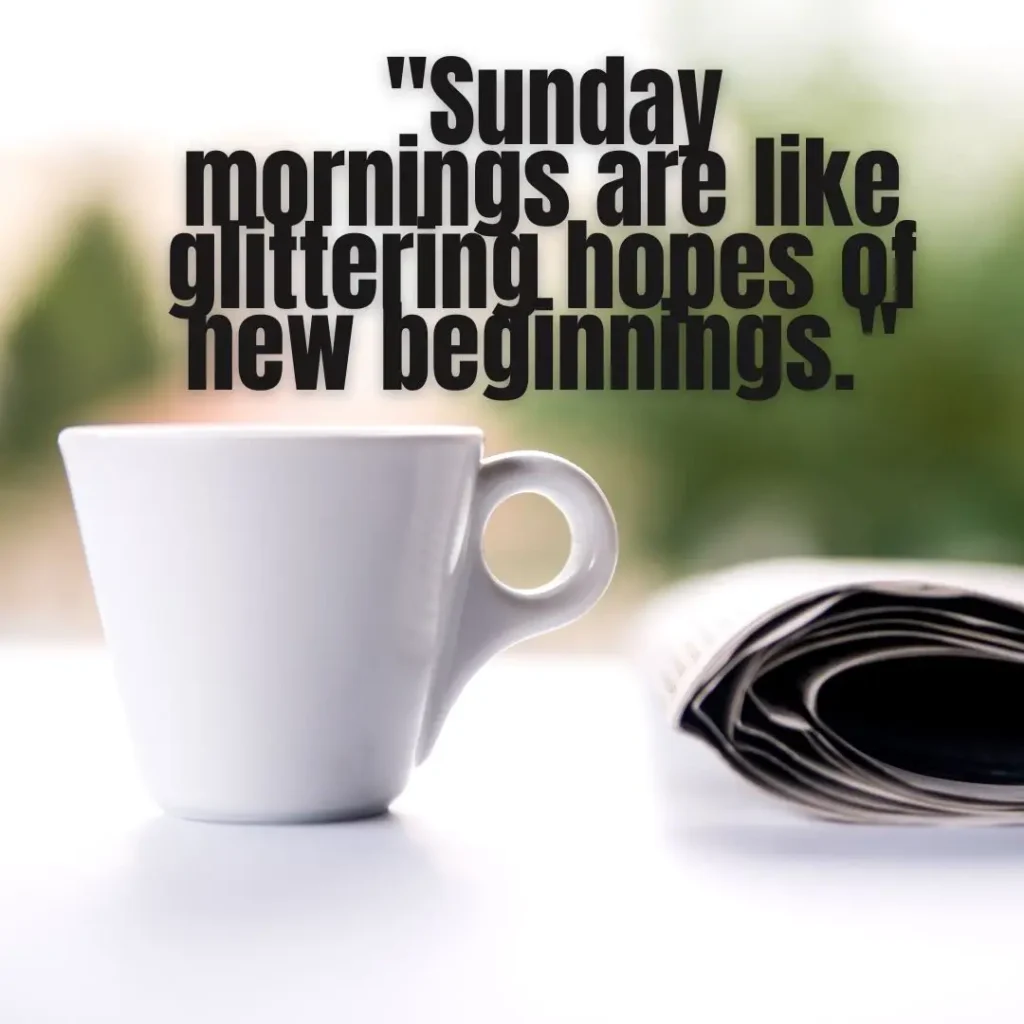 30 Beautiful Sunday Morning Quotes to Brighten Your Day

