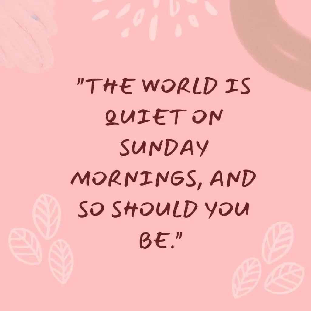 30 Beautiful Sunday Morning Quotes to Brighten Your Day

