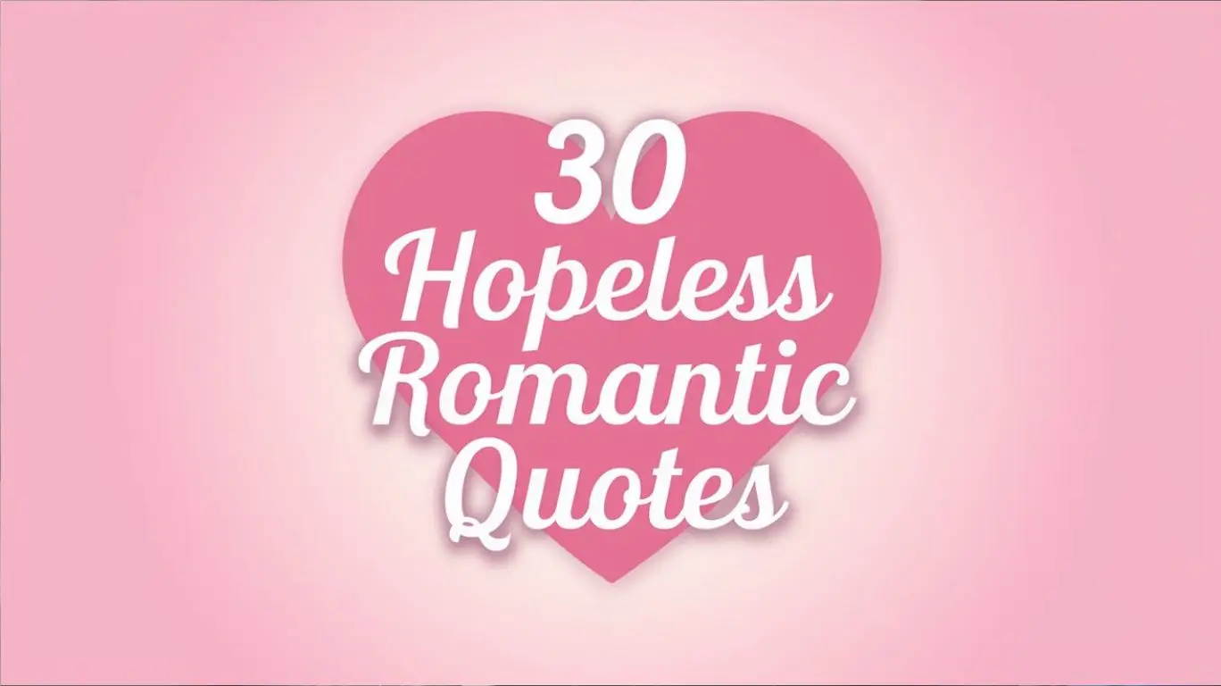 30 Hopeless Romantic Quotes for the Dreamers at Heart