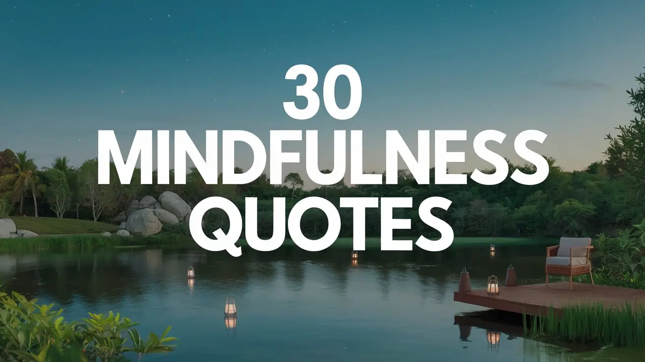 30 Mindfulness Quotes to Inspire Inner Peace and Presence