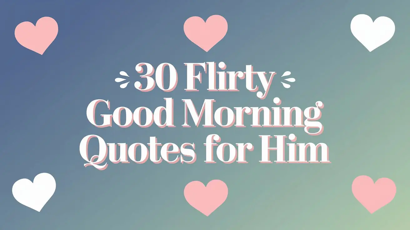 30 Flirty Good Morning Quotes for Him