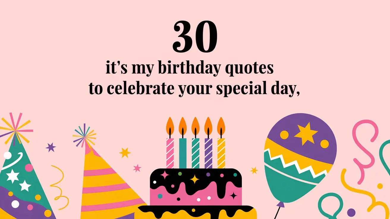 30 It’s My Birthday Quotes to Celebrate Your Special Day