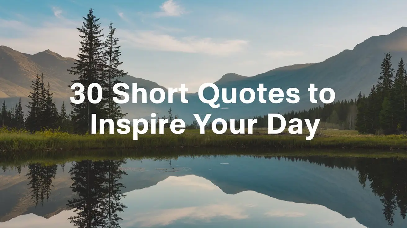 30 Short Quotes to Inspire Your Day