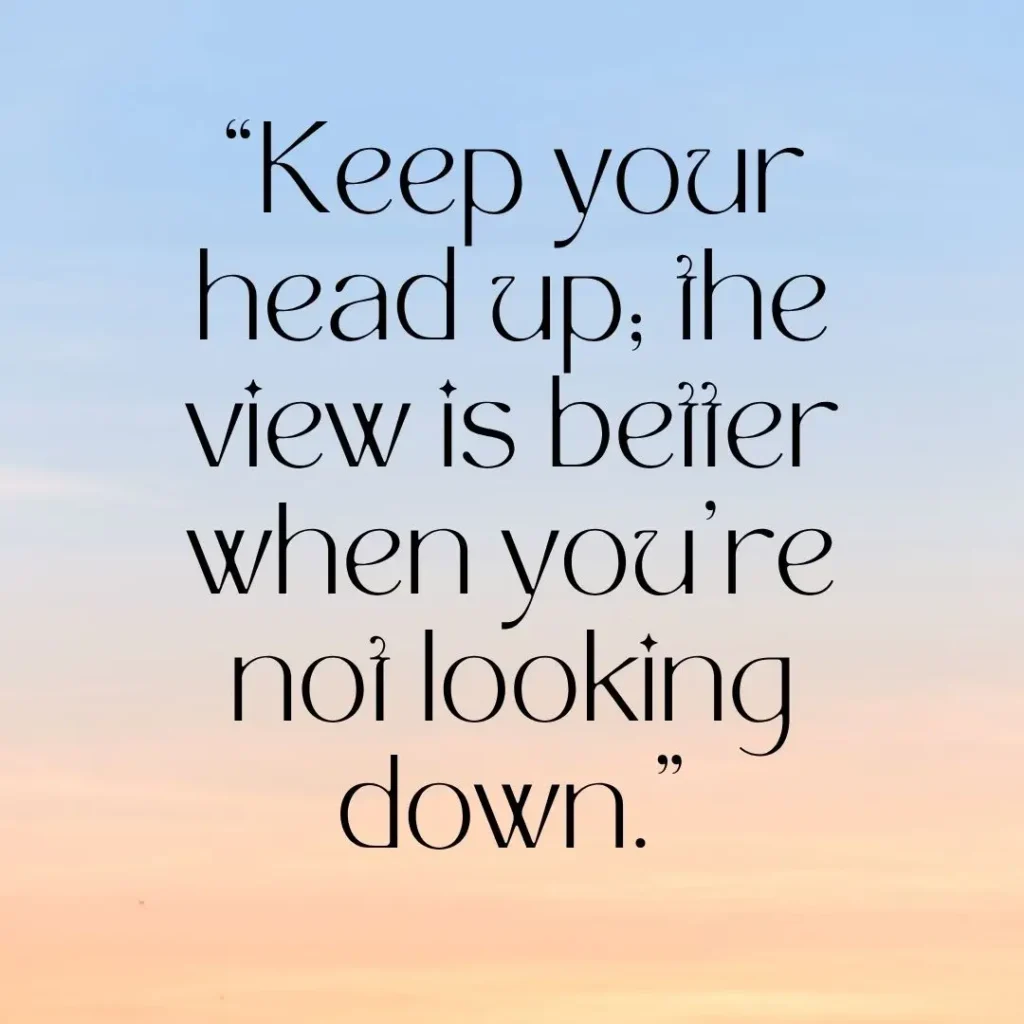 Keep Your Head Up Quotes Keep Your Head Up Quotes