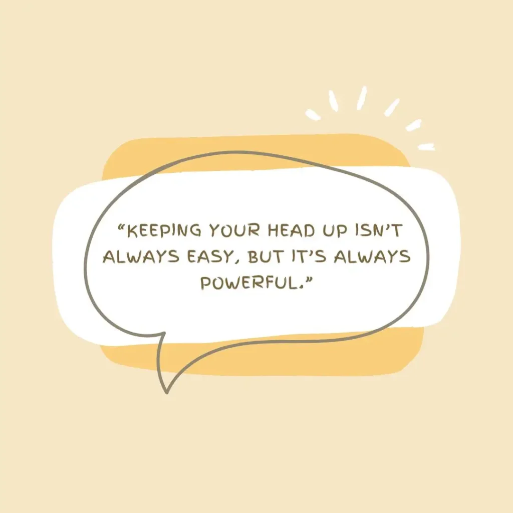 Keep Your Head Up Quotes Keep Your Head Up Quotes