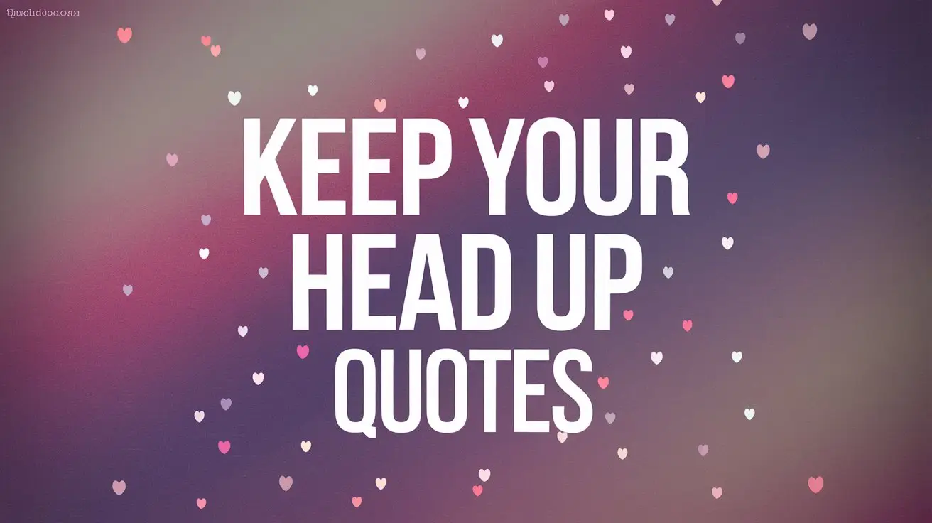 Keep Your Head Up Quotes